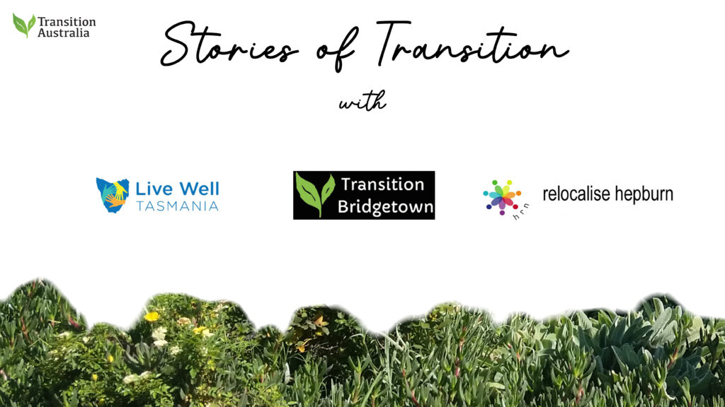 Image of Stories of Transition with logos of Live Well Tasmania, Transition Bridgetown and relocalise hepburn