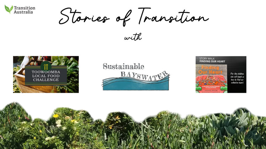 Header for Stories of Transition online event August 2023, with logos of Toowoomba Local Food Challenge, Sustainable Bayswater and Finding our Heart Storywalk